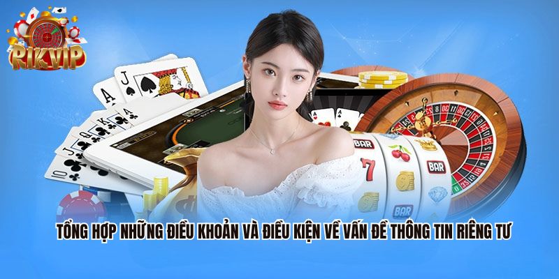 Tổng hợp những điều khoản và điều kiện về vấn đề thông tin riêng tư